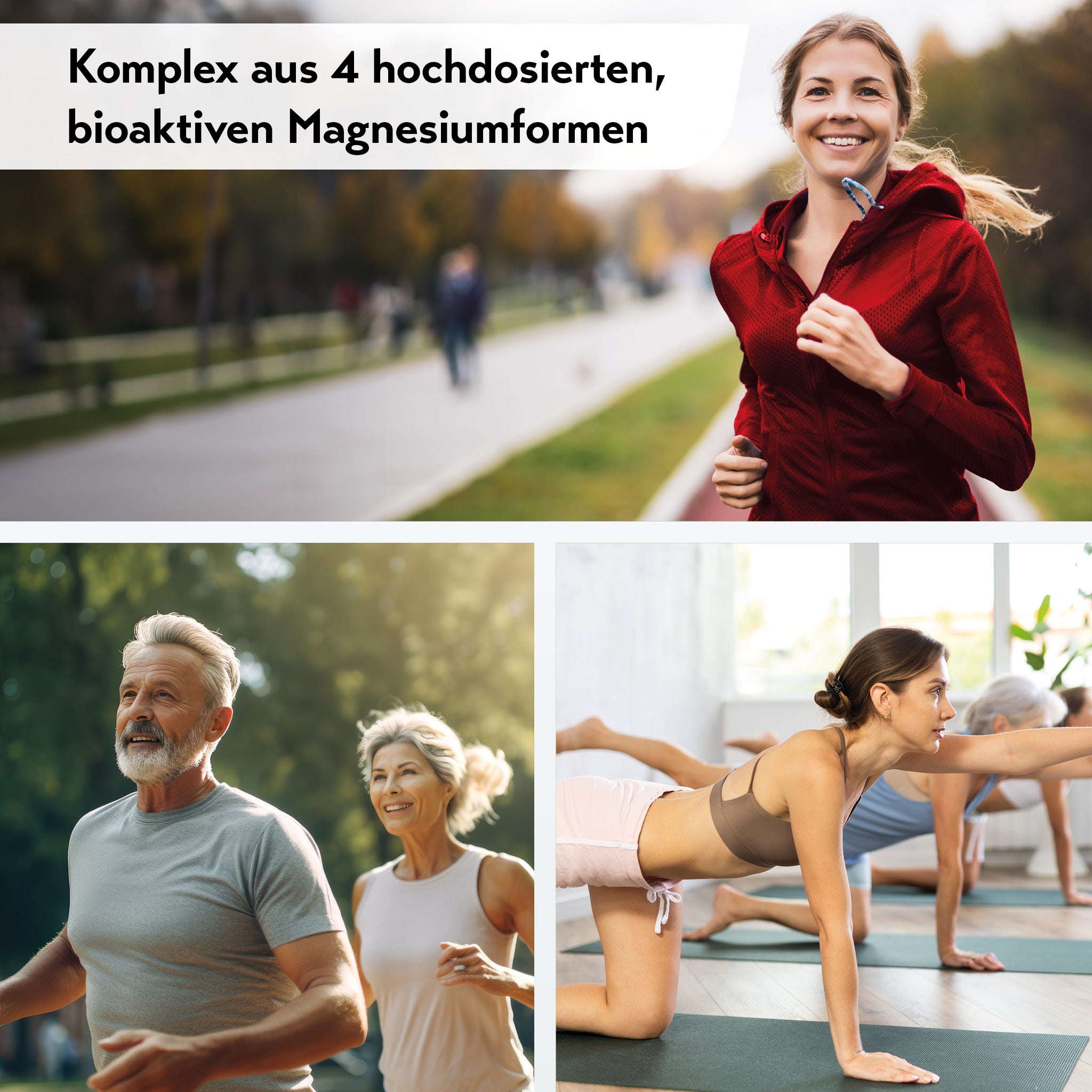 Komplex aus 4 hochdosierten, bioaktiven Magnesiumformen. Oben rechts joggt eine lächelnde Frau. Unten links joggt ein älteres Paar im Freien. Unten rechts machen zwei Frauen Yoga.